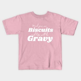 Mind you own Biscuits and Life will be Gravy Kids T-Shirt